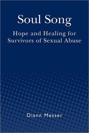 Soul Song: Hope and Healing for Survivors of Sexual Abuse de Diann Messer