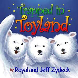 Trapped in Toyland de Jeff Zydeck