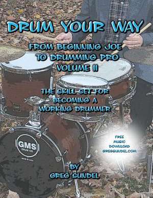 Drum Your Way from Beginning Joe to Drumming Pro Volume II de Greg Sundel