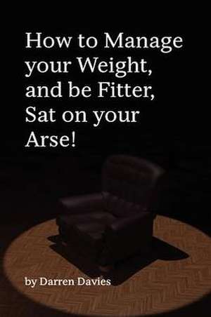 How to Manage Your Weight, and Be Fitter, Sat on Your Arse!: A Fairy Drag Mother Novel de MR Darren T. Davies