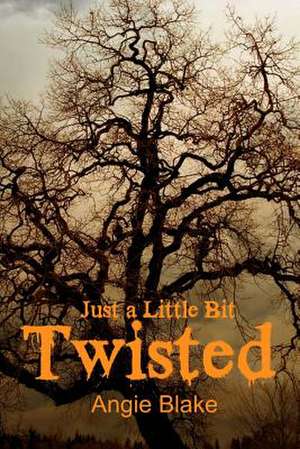 Just a Little Bit....Twisted de Mrs Angie Marie Blake