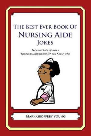 The Best Ever Book of Nursing Aide Jokes de Mark Geoffrey Young