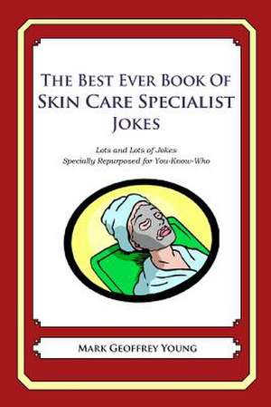 The Best Ever Book of Skin Care Specialist Jokes de Mark Geoffrey Young