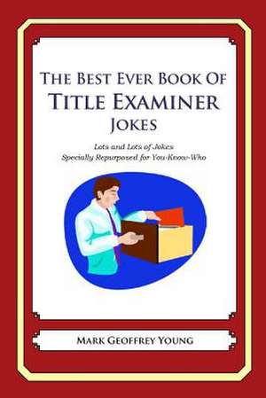 The Best Ever Book of Title Examiner Jokes de Mark Geoffrey Young