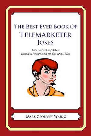 The Best Ever Book of Telemarketer Jokes de Mark Geoffrey Young