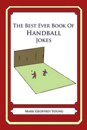 The Best Ever Book of Handball Jokes de Mark Geoffrey Young