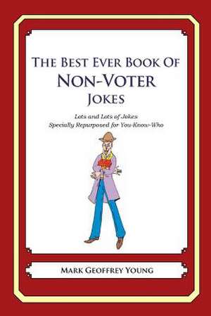 The Best Ever Book of Non-Voter Jokes de Mark Geoffrey Young