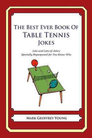 The Best Ever Book of Table Tennis Jokes de Mark Geoffrey Young