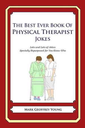 The Best Ever Book of Physical Therapist Jokes de Mark Geoffrey Young