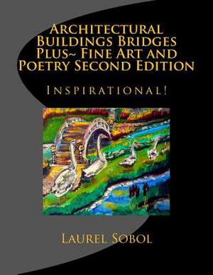 Architectural Buildings Bridges Plus Fine Art and Poetry Second Edition de Sobol, Laurel Marie