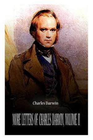 More Letters of Charles Darwin, Volume II de Charles Darwin