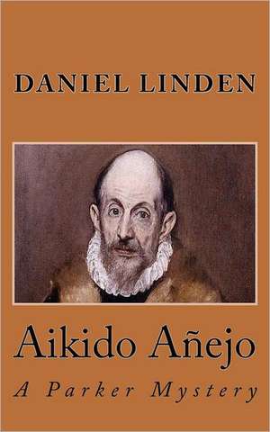 Aikido Anejo: An Aikido Mystery de Daniel Linden