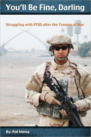 You'll Be Fine, Darling: Struggling with Ptsd After the Trauma of War de Pat Mena