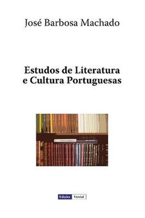 Estudos de Literatura E Cultura Portuguesas de Jose Barbosa Machado