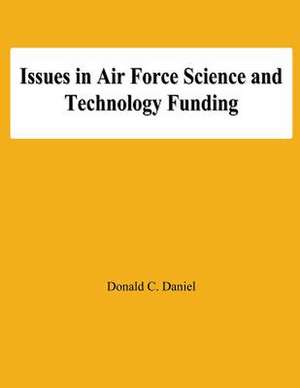 Issues in Air Force Science and Technology Funding de Donald C. Daniel