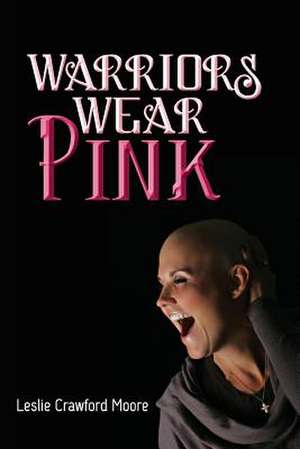 Warriors Wear Pink de Leslie Crawford Moore