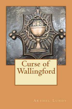 Curse of Wallingford de Arthel Lundy