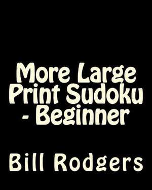 More Large Print Sudoku - Beginner de Bill Rodgers