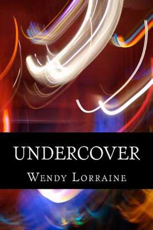 Undercover de Wendy Lorraine