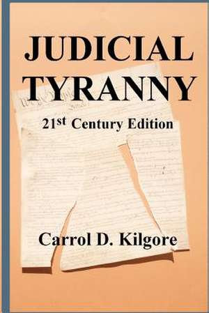 Judicial Tyranny de MR Carrol D. Kilgore