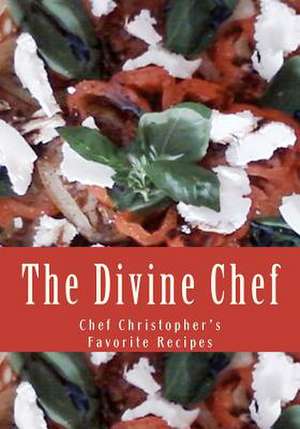 The Divine Chef de Chef Christopher D. Peters