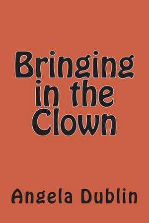 Bringing in the Clown de Angela Dublin