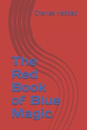 The Red Book of Blue Magic de MR Charles Haddad