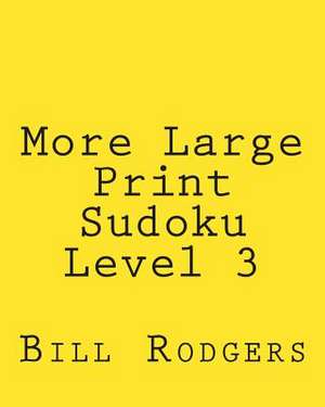 More Large Print Sudoku Level 3 de Bill Rodgers