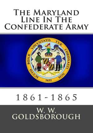 The Maryland Line in the Confederate Army de W. W. Goldsborough