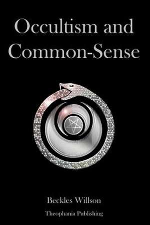 Occultism and Common Sense de Beckles Willson