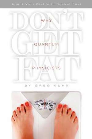 Why Quantum Physicists Don't Get Fat de Greg Kuhn