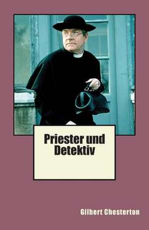 Priester Und Detektiv de G. K. Chesterton