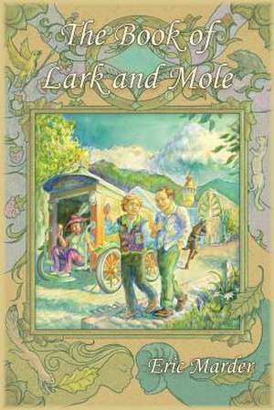 The Book of Lark and Mole de Eric Marder