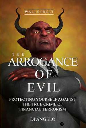 The Arrogance of Evil de Di Angelo