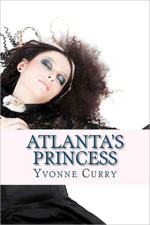 Atlanta's Princess: Daddy's Little Girl de Yvonne Curry