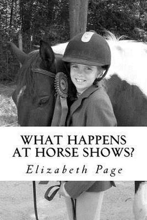 What Happens at Horse Shows? de Elizabeth Mulvihill Page Ph. D.