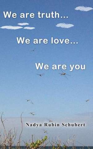 We Are Truth...We Are Love...We Are You... de Nadya Rubin Schubert