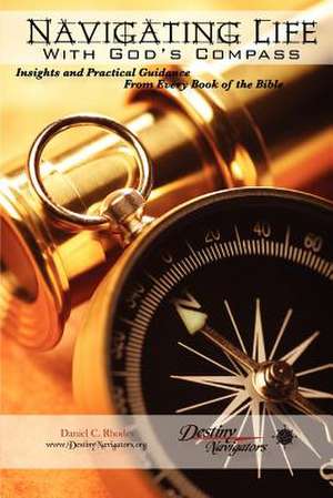 Navigating Life with God's Compass de Daniel C. Rhodes