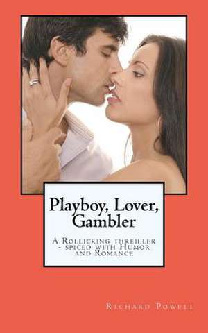 Playboy, Lover, Gambler de MR Richard J. Powell