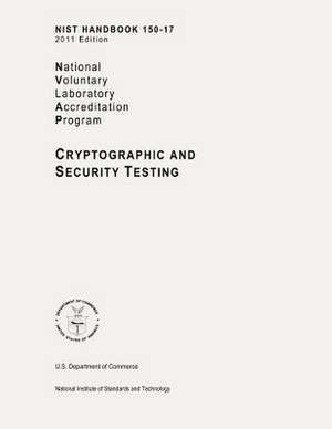 Nist Handbook 150-17, Nvlap (National Voluntary Laboratory Accreditation Program) Cryptographic and Security Testing de Dana S. Leaman