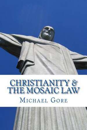 Christianity & the Mosaic Law de Ps Michael Gore