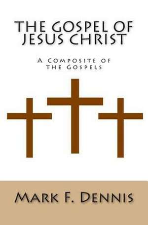 The Gospel of Jesus Christ de Mark F. Dennis