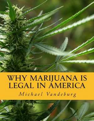 Why Marijuana Is Legal in America de Vandeburg, MR Michael