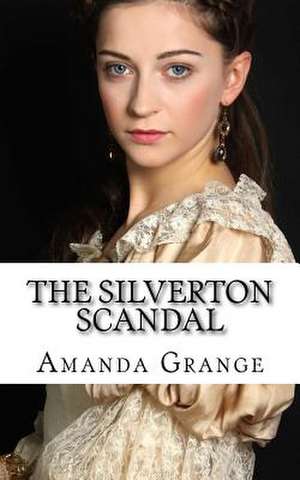 The Silverton Scandal de Amanda Grange