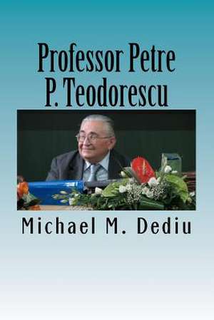 Professor Petre P. Teodorescu de Michael M. Dediu