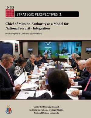 Chief of Mission Authority as a Model for National Security Integration de Christopher J. Lamb