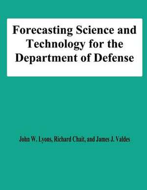 Forecasting Science and Technology for the Department of Defense de John W. Lyons