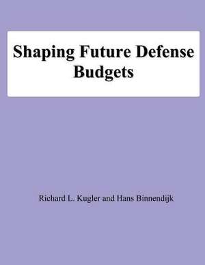 Shaping Future Defense Budgets de Richard L. Kugler