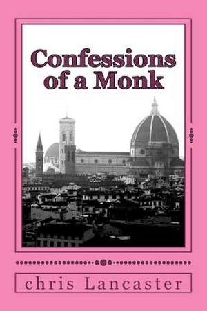 Confessions of a Monk de Chris Lancaster