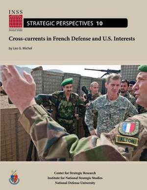 Cross-Currents in French Defense and U.S. Interests de Leo G. Michel